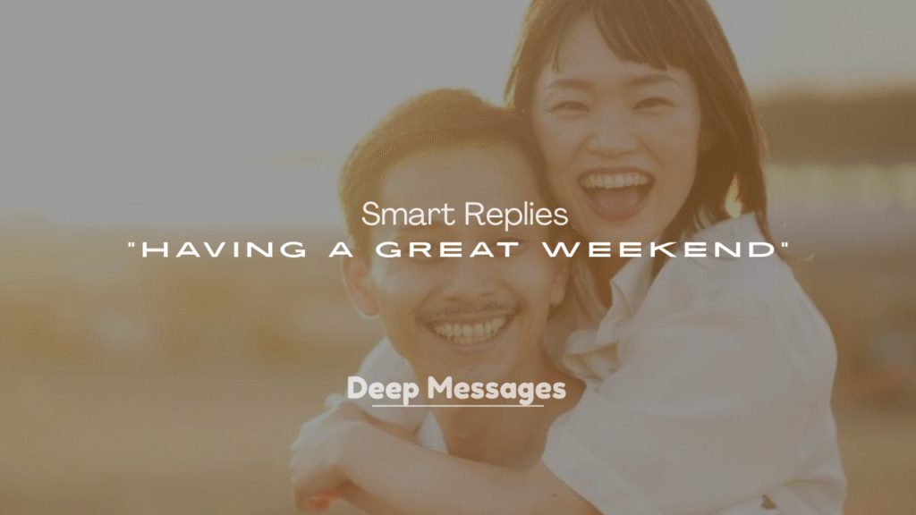 250+ Smart Replies to Having a Great Weekend