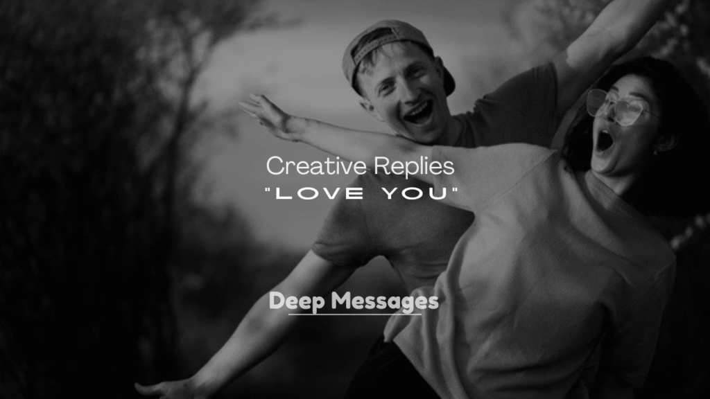 250+ Creative Replies to “Love You”