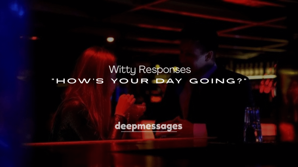 250+ Witty Responses to “How’s Your Day Going?”