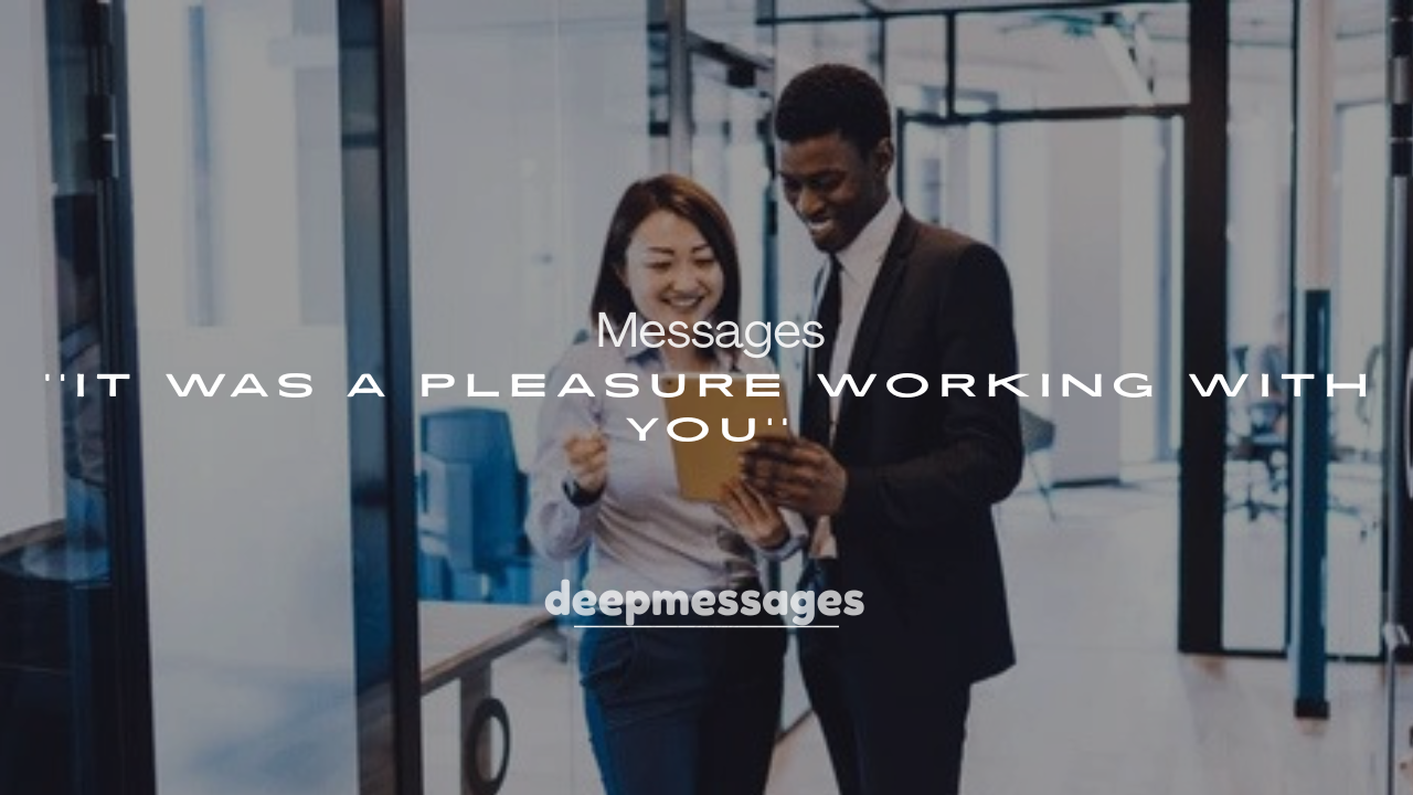 250+ It Was a Pleasure Working With You Messages