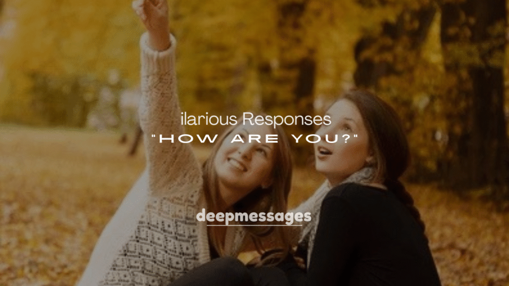 250+ Hilarious Responses to How Are You