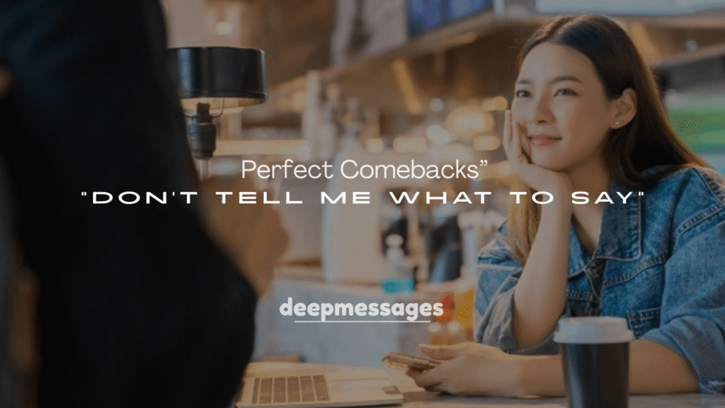 250+ Perfect Comebacks to “Don’t Tell Me What to Say”