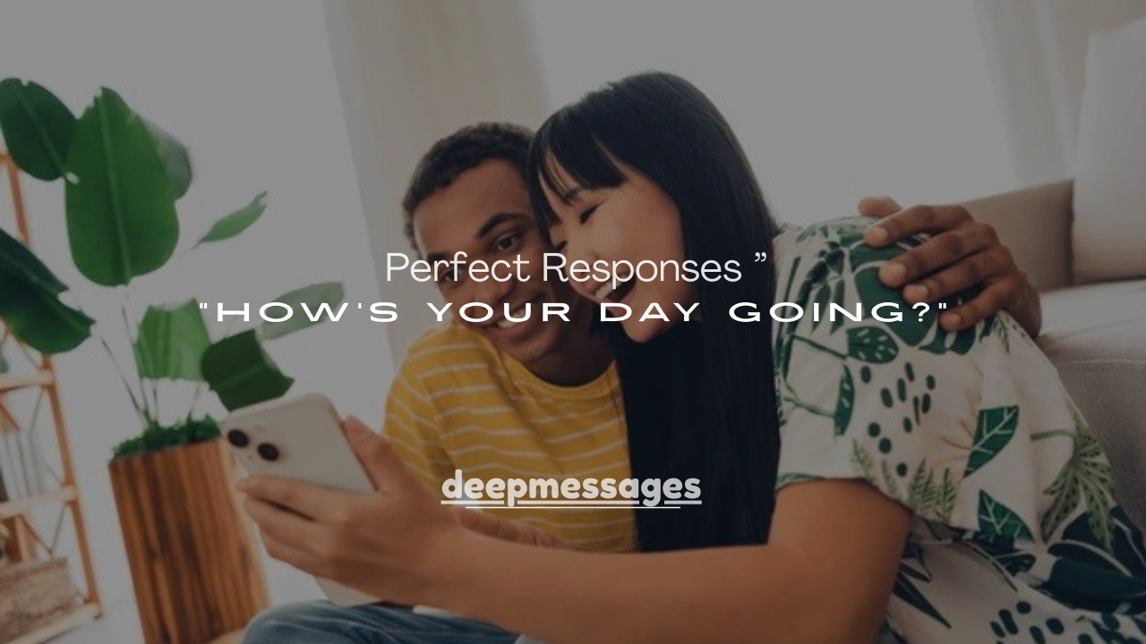 250+ Perfect Responses to “How’s Your Day Going?”