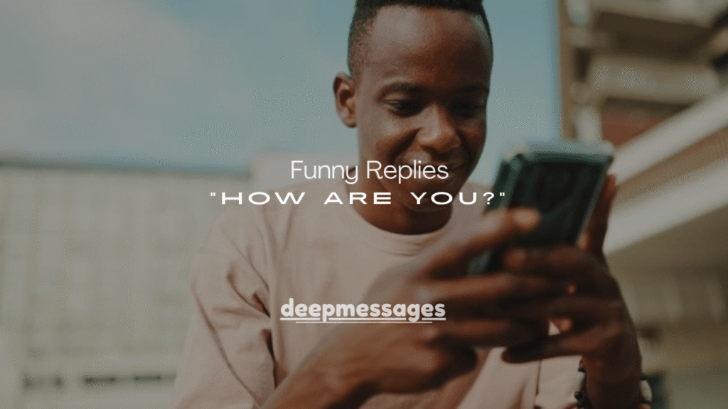 200+ Funny Replies to “How Are You?”