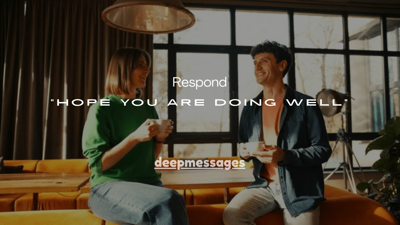 21+ Best Ways to Respond to “Hope You Are Doing Well”