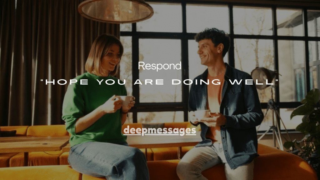 21+ Best Ways to Respond to “Hope You Are Doing Well”