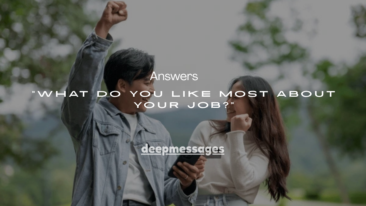 120+ Best Sample Answers to “What Do You Like Most About Your Job?”
