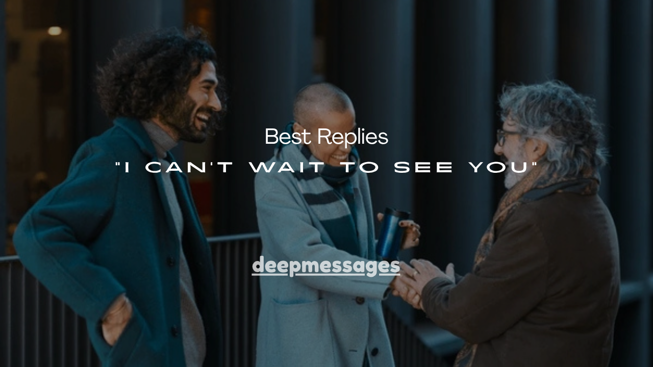 100+ Best Replies to “I Can’t Wait to See You”