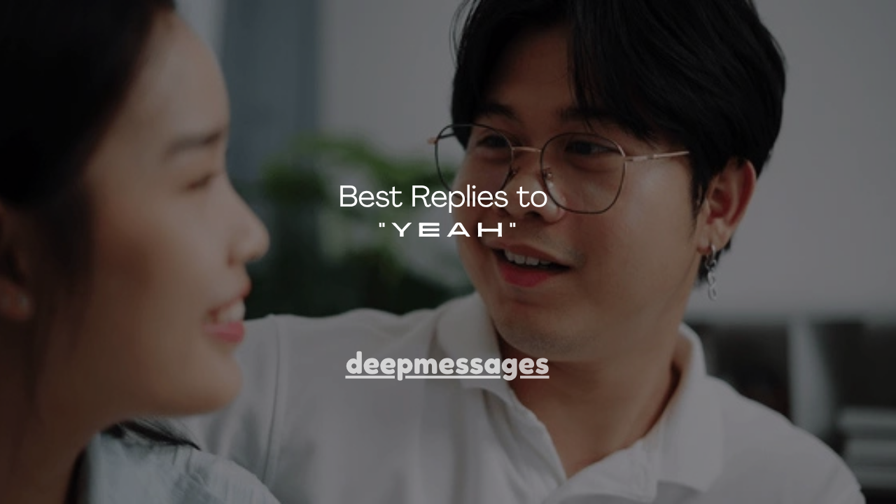 150+ Best Replies to “Yeah”