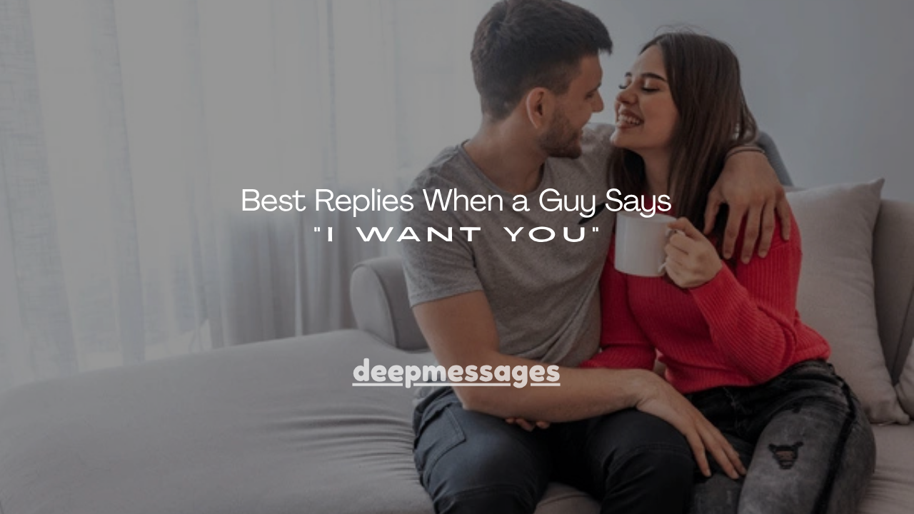 250+ Best Replies When a Guy Says “I Want You”
