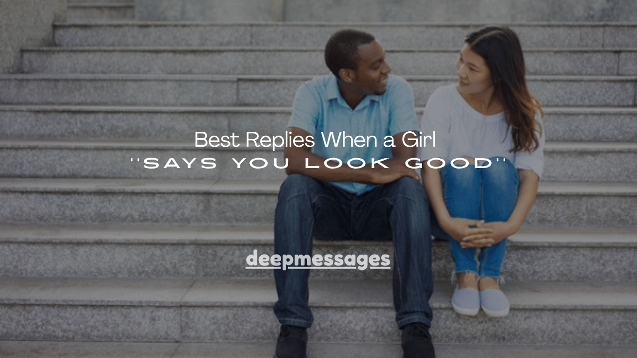 150+ Best Replies When a Girl Says You Look Good