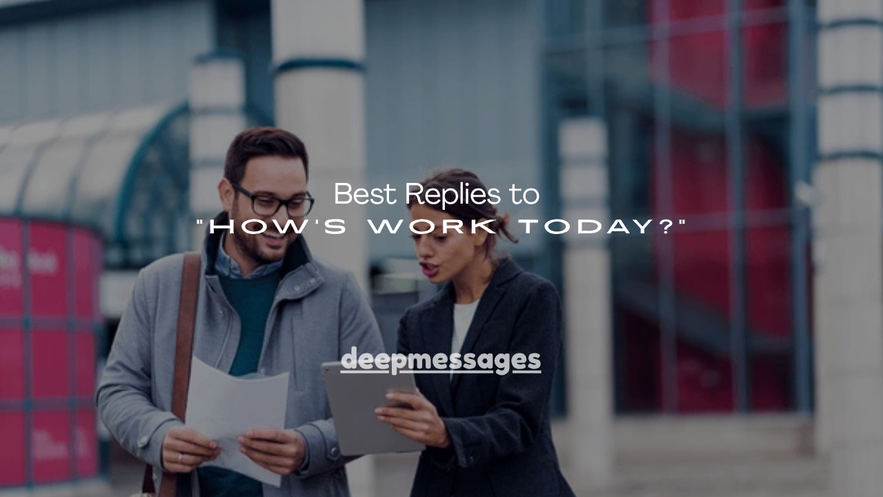 100+ Best Replies to “How’s Work Today?”
