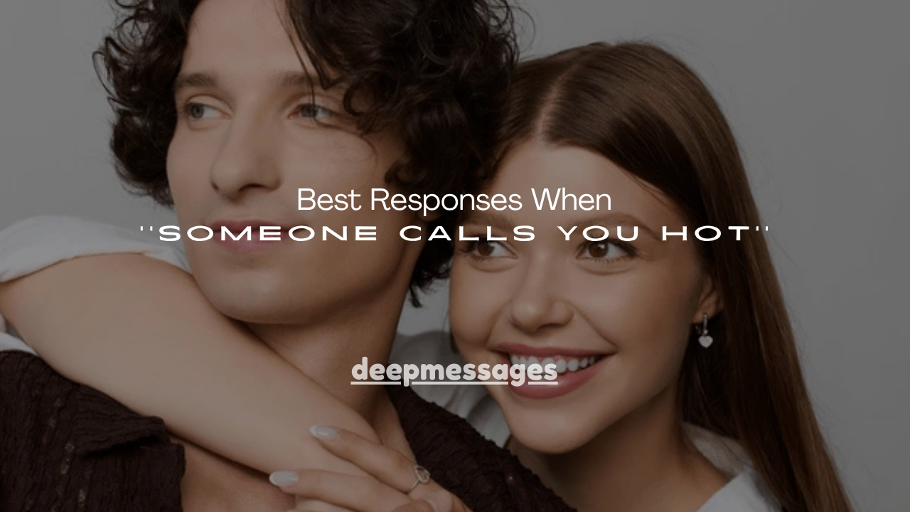 100+ Best Responses When Someone Calls You Hot