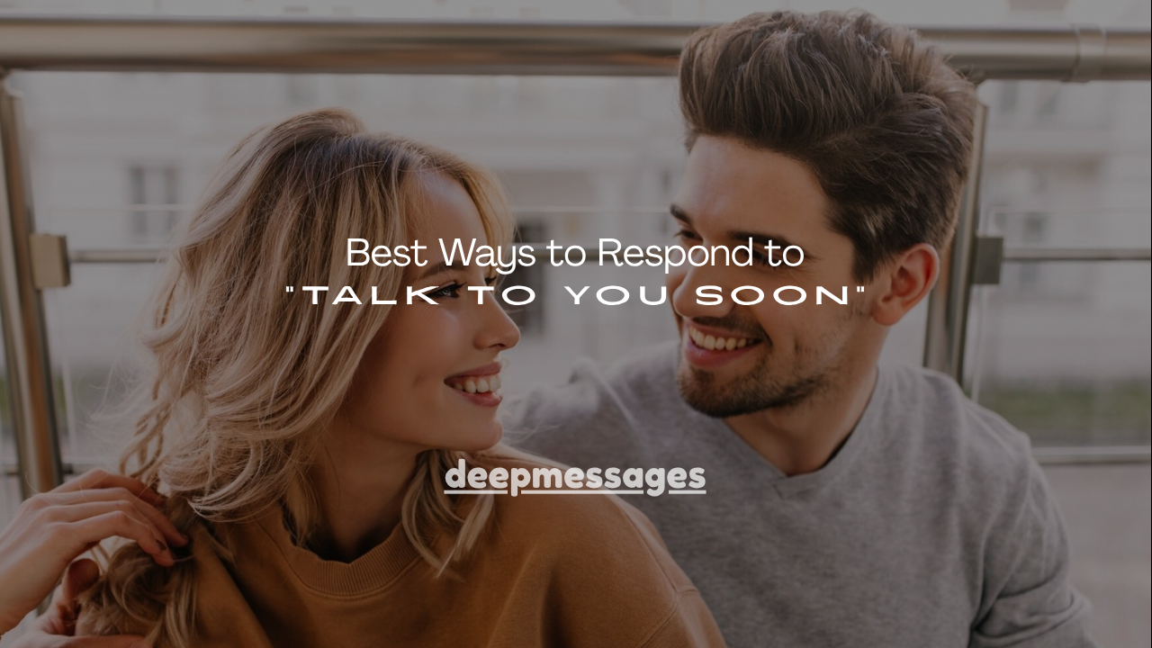 120+ Best Ways to Respond to “Talk to You Soon”