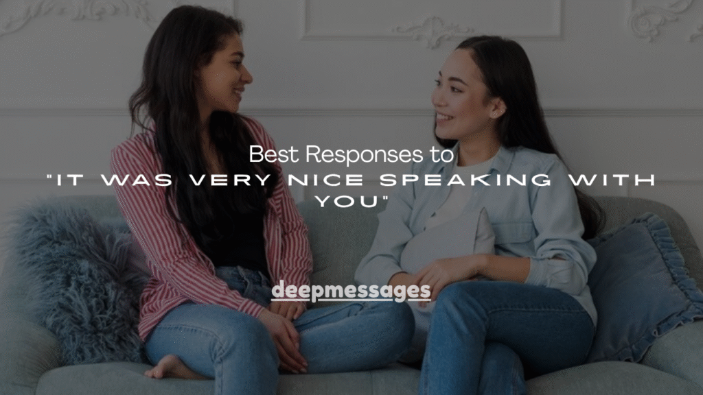 Best Responses to “It Was Very Nice Speaking With You”