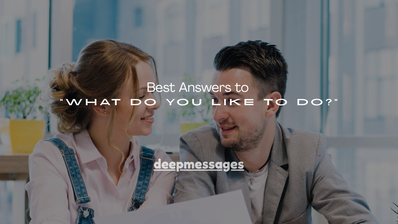 150+ Best Answers to “What Do You Like to Do?”