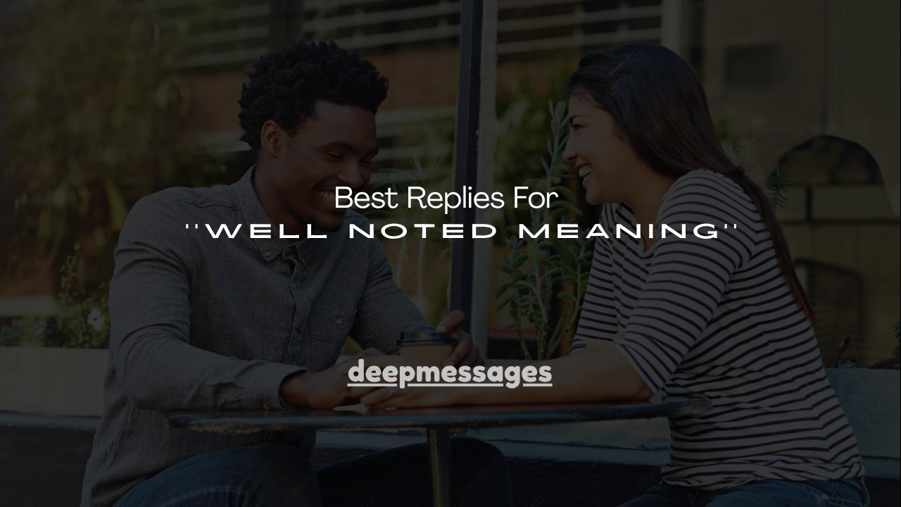 120+ Best Replies For ''Well Noted Meaning''