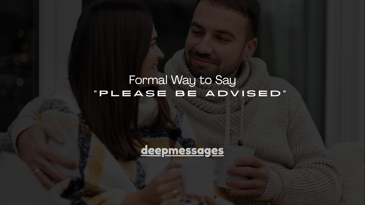 140+ Formal Way to Say "Please Be Advised"