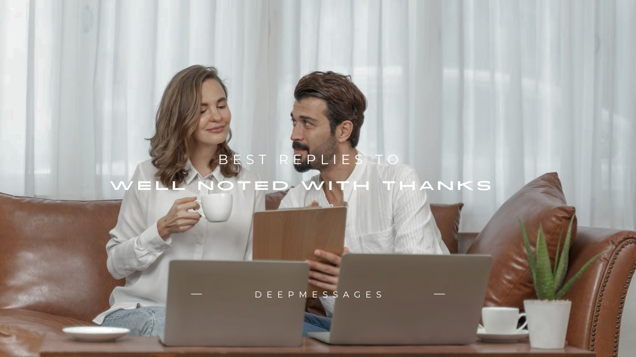 160+ Best Replies to "Well Noted with Thanks"