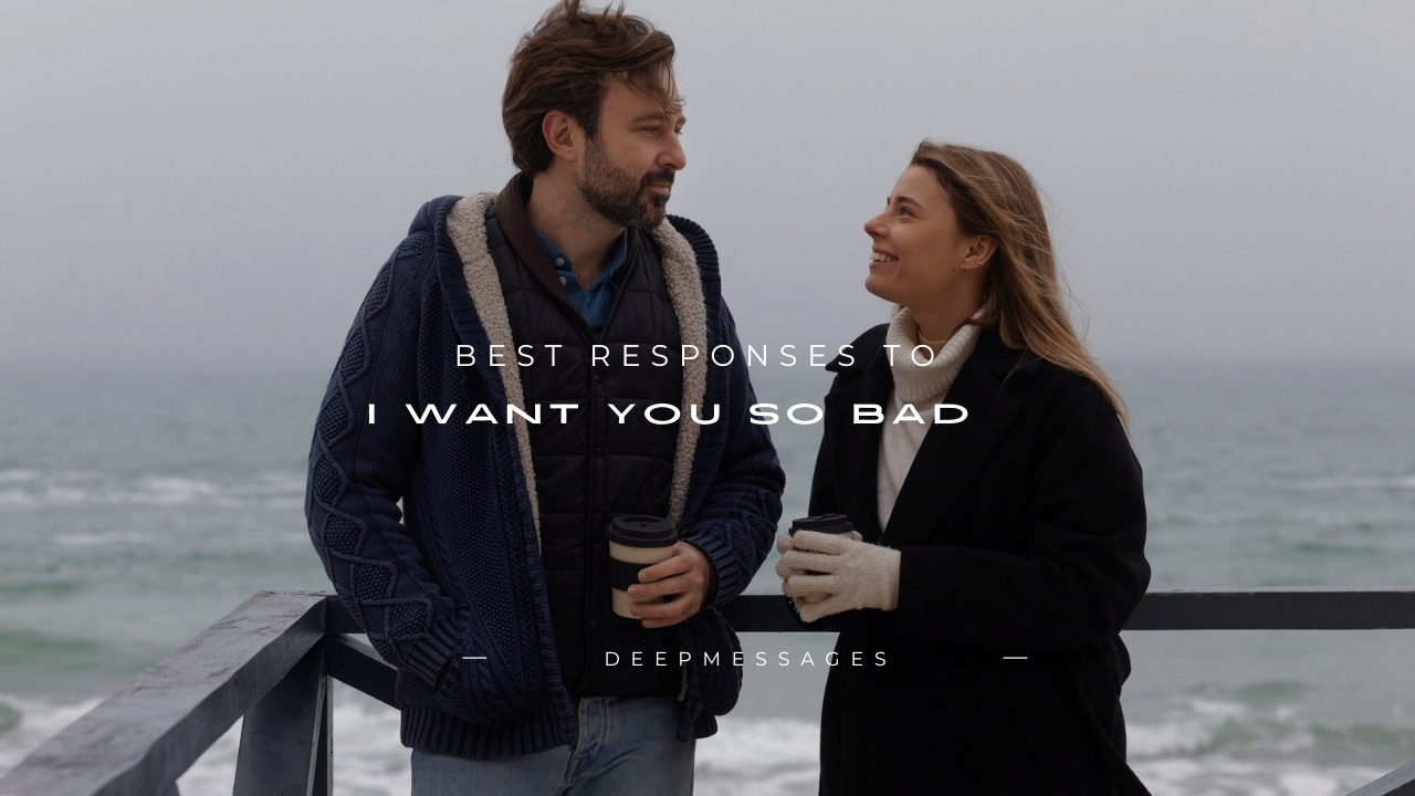 110+ Best Responses to "I Want You So Bad"