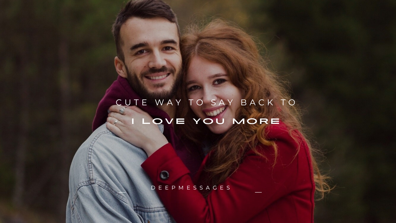 Cute Way to Say Back to "I Love You More"