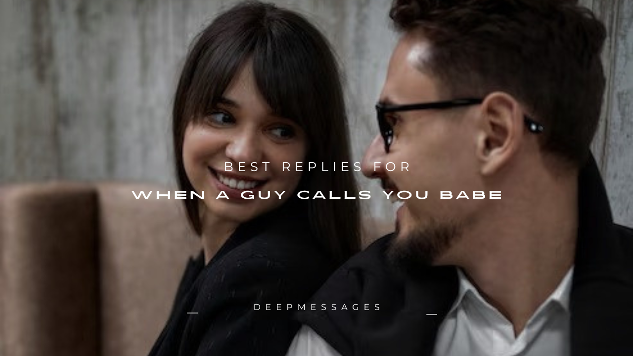 100+ Best Replies for When a Guy Calls You Babe