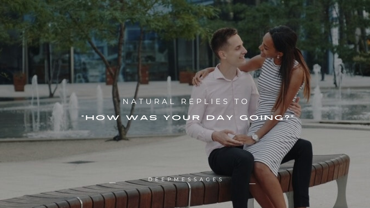 180+ Natural Replies to "How Was Your Day Going?"