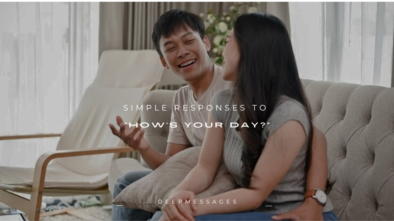 180+ Simple Responses to “How’s Your Day?”